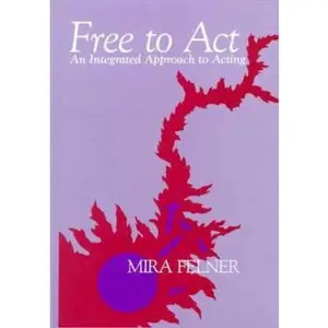 USED-Free to Act: An Integrated Approach to Acting by Mira Felner (Hardcover)