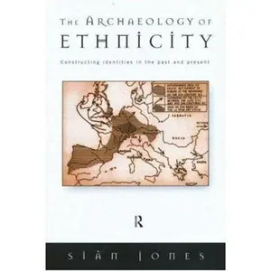 USED-The Archaeology of Ethnicity: Constructing Identities in the Past and Present by Jones, Siân (Paperback)