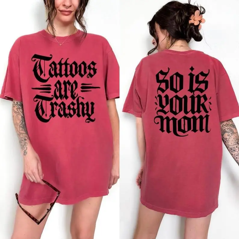 Comfort Colors Tattoos Are Trashy Shirt, Sarcastic Tee, Tattooed Moms T-shirt , Adult Humor Women's Top, Funny Tattoo Lover, Retro Tattoo Shirt
