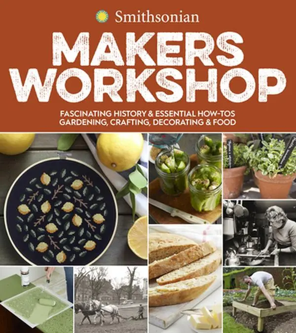 USED Smithsonian Makers Workshop Paperback Book - English Soft Cover, 2.06 lbs, 50 DIY Projects, Tutorial, Growing & Essential How-Tos (Gardening, Crafting, Decorating, Food) by Smithsonian Institution, 2.06 Pounds