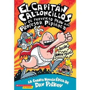 Capitán Calzoncillos Y El Perverso Plan del Profesor Pipicaca (Captain Underpants #4): Volume 4 -- Dav Pilkey - Paperback