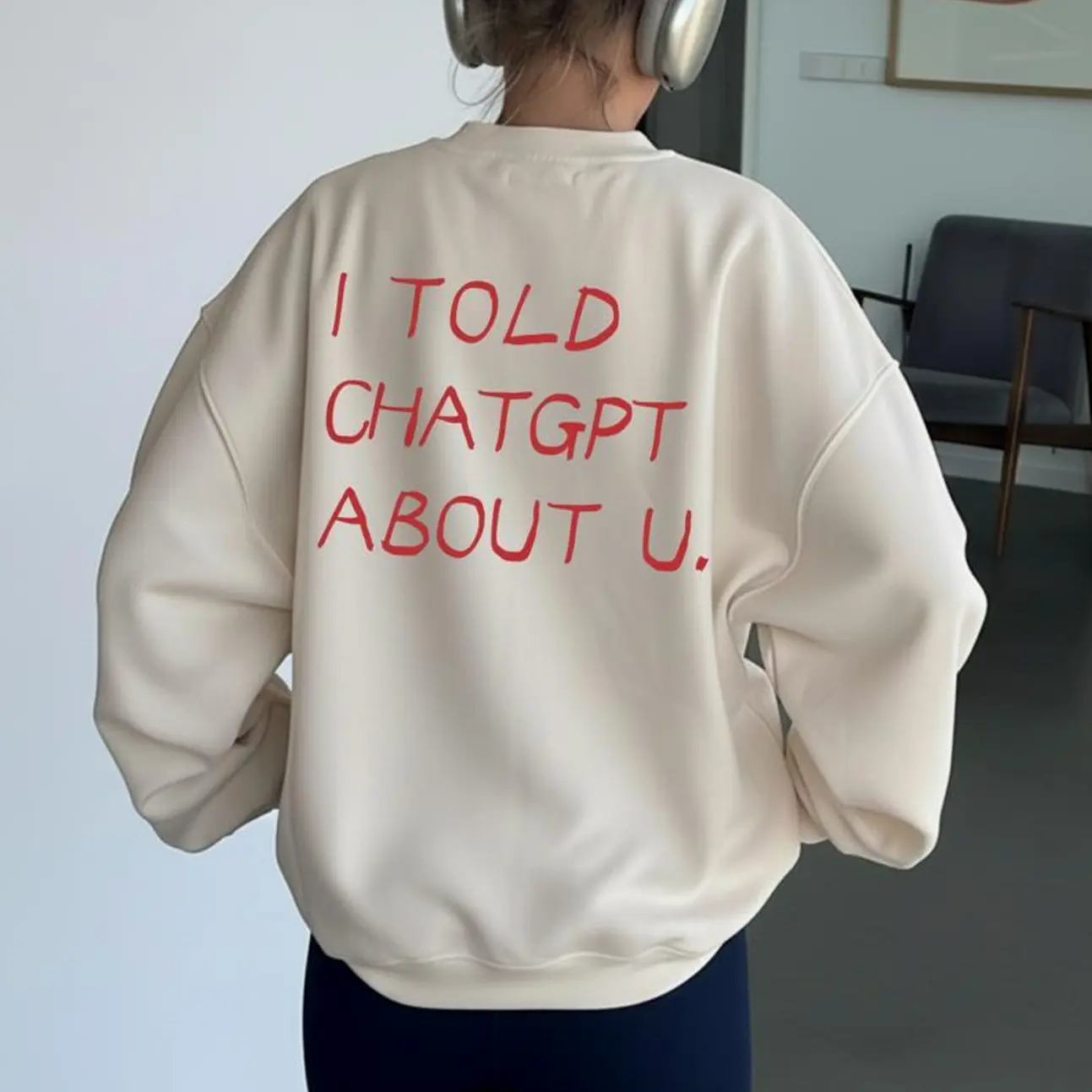 I TOLD CHATGPT ABOUT YOU T-shirt/Sweatshirt/Hoodie, Gift For Men and Women, Unisex Shirt, Vintage Tee