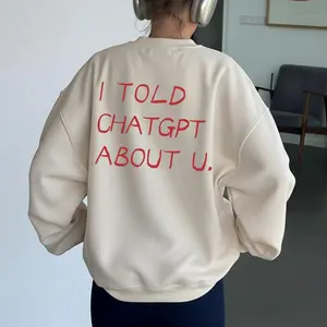 I TOLD CHATGPT ABOUT YOU T-shirt/Sweatshirt/Hoodie, Gift For Men and Women, Unisex Shirt, Vintage Tee