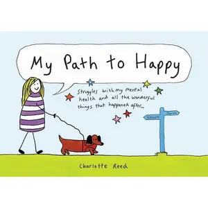 USED-My Path to Happy: Struggles with My Mental Health and All the Wonderful Things That Happened After by Reed, Charlotte (Hardcover)