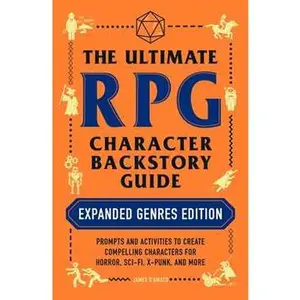 ULTIMATE RPG CHARACTER BACKSTORY GUIDE: EXPANDED GENRES EDITION: PROMPTS AND ACTIVITIES TO CREATE COMPELLING CHARACTERS FOR HORROR, SCI-FI, X-PUN [Tradepaper]