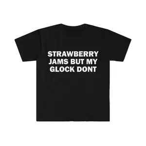 100% Cotton Strawberry Jams But My Glock Don't T-Shirt, Humor T-shirt, Funny Gift, Unisex Offensive T-Shirt, Funny T-Shirt, Satire Shirt