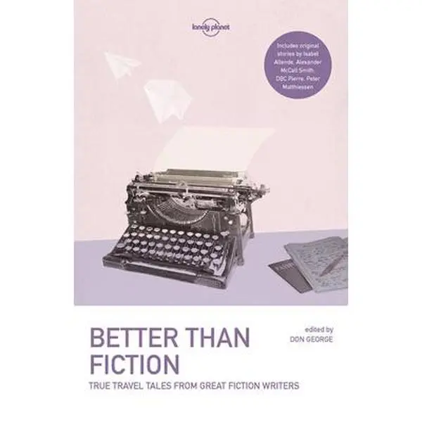 USED-Lonely Planet Better Than Fiction 1: True Travel Tales from Great Fiction Writers by McCall Smith, Alexander (Paperback)