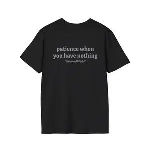 patience when you have nothing itsAWOOFWorld front/ back Unisex Softstyle T-Shirt
