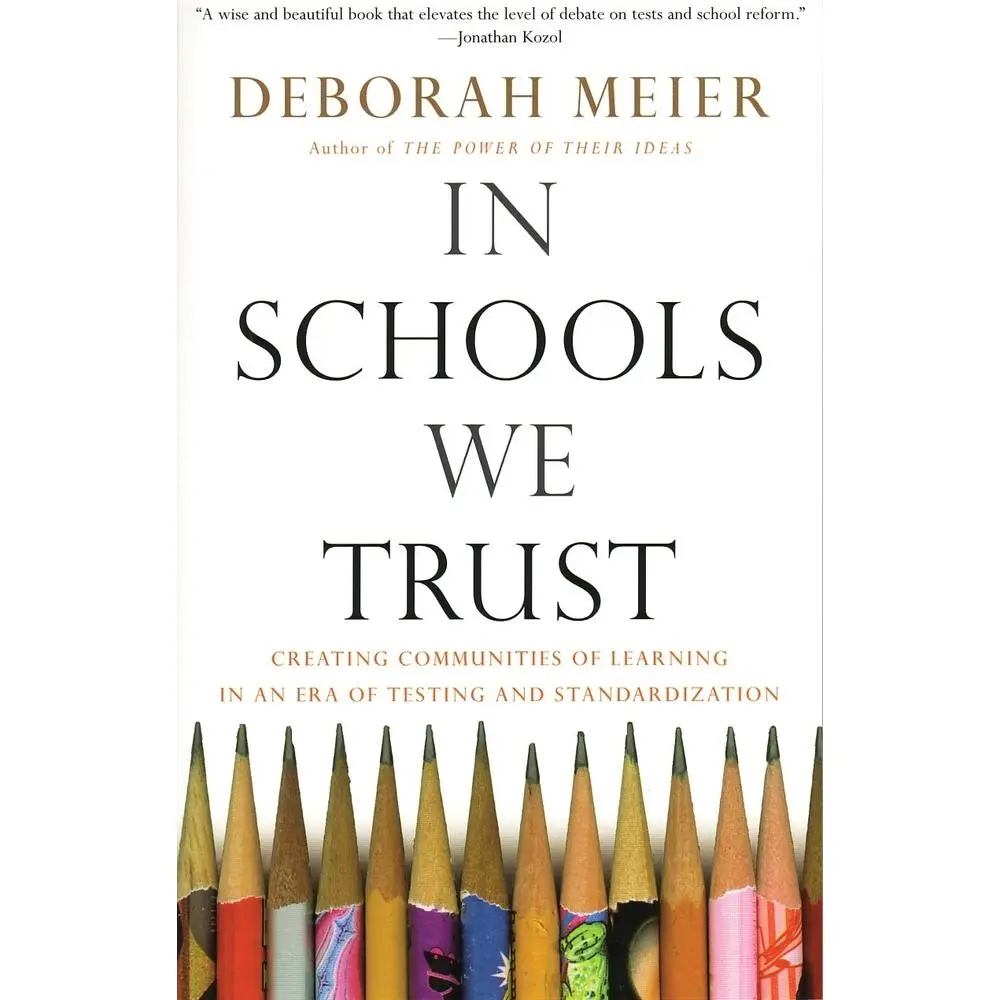 USED Book - In Schools We Trust: Creating Communities of Learning in an Era of Testing and Standardization by Meier, Deborah (Paperback) - english