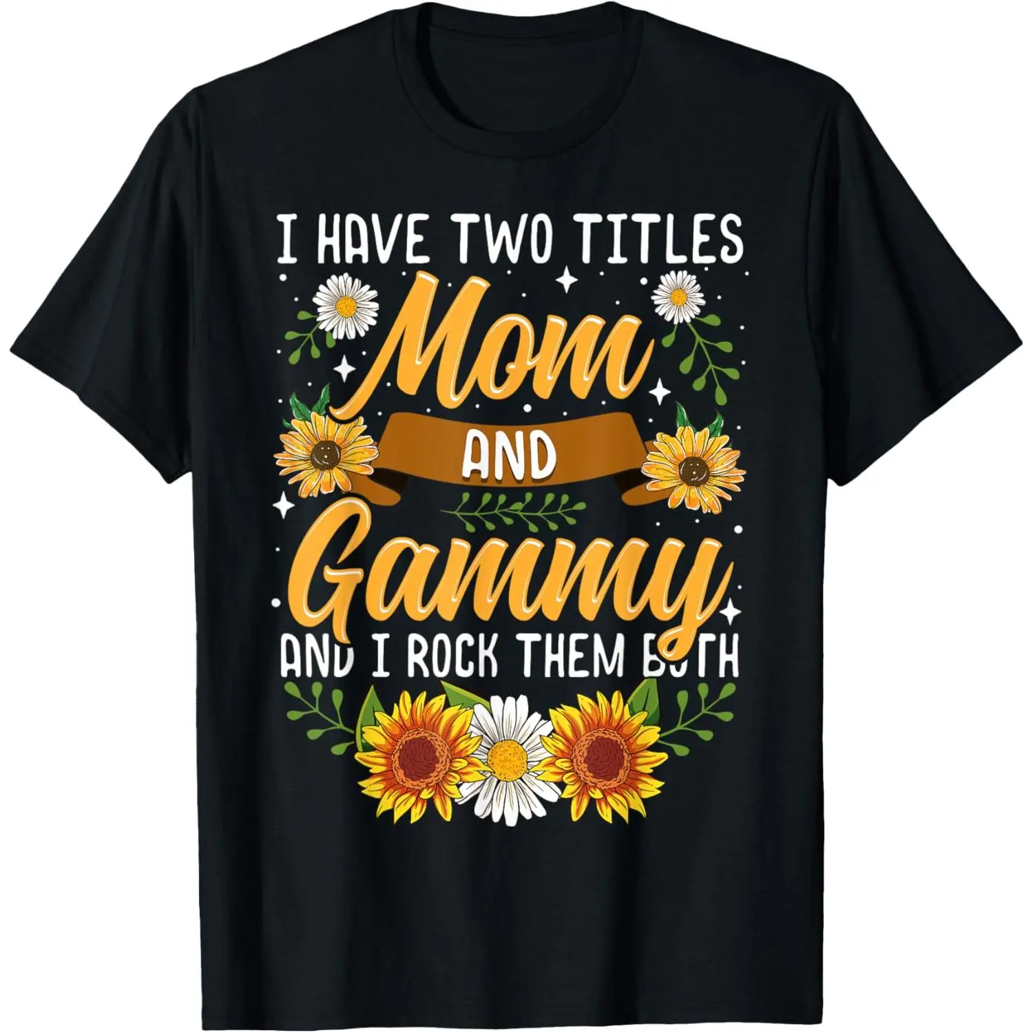 I Have Two Titles Mom And Gammy Shirt Mothers Day Gifts T-Shirt,Made in USA
