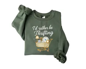 I'd Rather Be Thrifting Sweatshirt, Thrifter Crewneck, Gift For Antique Lover, Flea Market Shirt