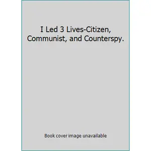 USED-I Led 3 Lives-Citizen, Communist, and Counterspy. by Philbrick, Herbert A. (Hardcover)