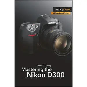 USED-Mastering the Nikon D300: The Rocky Nook Manual (The Mastering Camera Guide Series) by Darrell Young (Paperback)