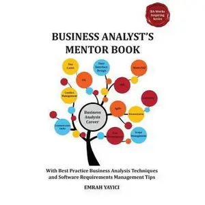 USED-Business Analyst's Mentor Book: With Best Practice Business Analysis Techniques and Software Requirements Management Tips by Yayici, Emrah (Paperback)