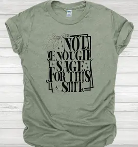 Not Enough Sage - Tee Sublimation Print 65% Polyester 35% Cotton Custom T-Shirt