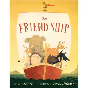 The Friend Ship by Kat Yeh, Chuck Groenink [Hardcover Book]