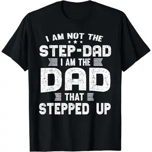 Cotton Short Sleeve I'm Not A Stepdad I Am The Dad That Stepped Up T-Shirt for Men Women