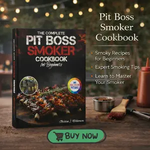 The Complete Pit Boss Smoker Cookbook for Beginners: Master the Art of Wood-Fired BBQ — Essential Grilling Techniques & Flavorful Meat-Smoking Recipes for Every Backyard