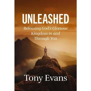 Unleashed: Releasing God's Glorious Kingdom in and Through You -- Tony Evans - Hardcover