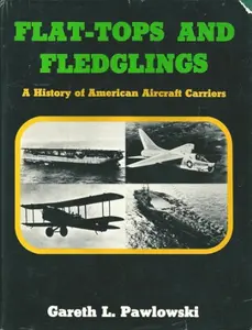 USED-Flat-Tops and Fledglings: A History of American Aircraft Carriers by Gareth L. Pawlowski (Hardcover)