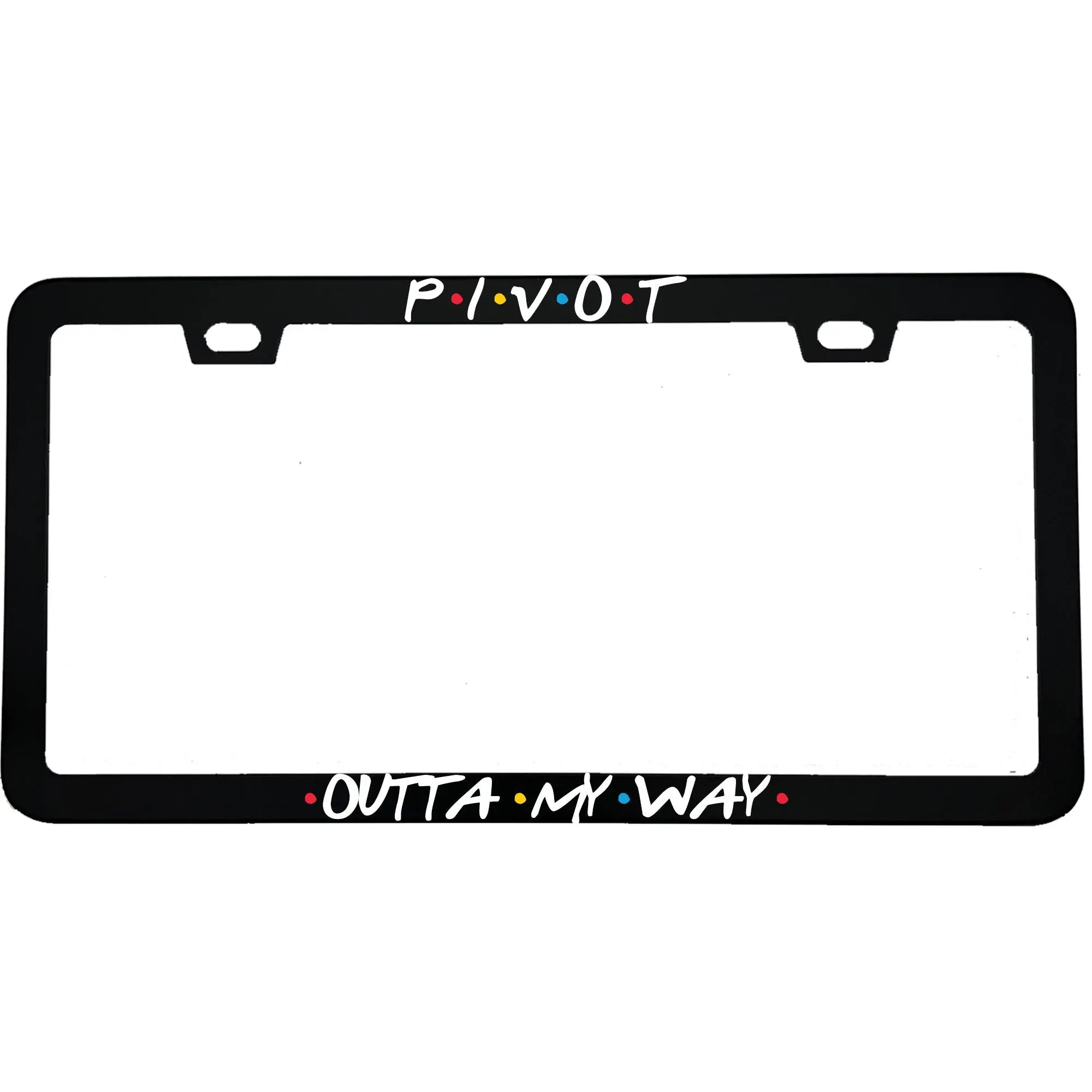 Pivot Outta My Way Funny License Plate Frame | Friends TV Show Gift | Viral Car Accessory