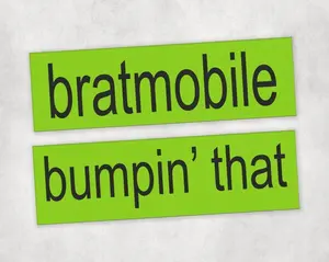 Bratmobile + Bumpin' That Bumper Sticer