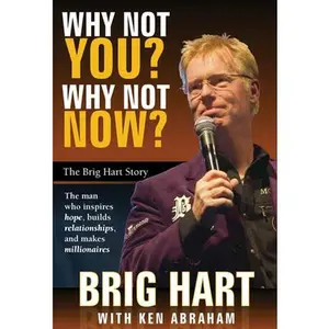 USED-Why Not You, Why Not Now: The Brig Hart Story by Hart, Brig (Hardcover)