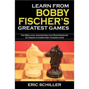 USED-Learn from Bobby Fischer's Greatest Games by Schiller, Eric (Paperback)