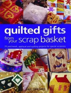 USED-Quilted Gifts From Your Scrap Basket: 25 Patchwork, Applique and Quilting Projects for Special Occasions by Gail Lawther (Paperback)