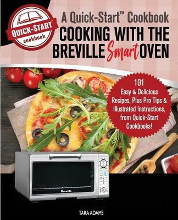 USED Book - Cooking with the Breville Smart Oven, A Quick-Start Cookbook: 101 Easy & Delicious Recipes, plus Pro Tips & Illustrated Instructions, from Quick-Start by Adams, Tara (Paperback) - english
