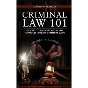 USED-Criminal Law 101: An Easy To Understand Guide Through Florida Criminal Laws by Freeman, Darren (Paperback)