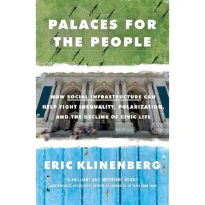 Palaces for the People: How Social Infrastructure Can Help Fight Inequality, Polarization, and the Decline of Civic Life Paperback – September 10, 2019