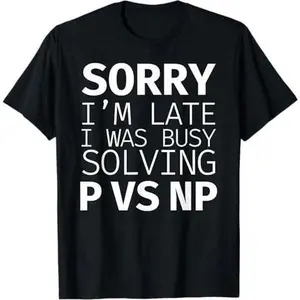 Programmer Coding Sorry I'm Late I Was Busy Solving P Vs Np T-Shirt