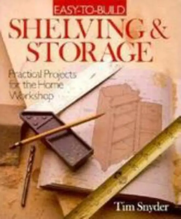 USED-Easy-To-Build Shelving & Storage: Practical Projects for the Home Workshop by Tim Snyder (Paperback)