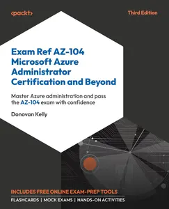 Exam Ref AZ-104 Microsoft Azure Administrator Certification and Beyond: Master Azure administration and pass the AZ-104 exam