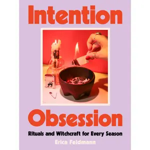 Intention Obsession: Rituals and Witchcraft for Every Season by Erica Feldmann [Hardback Book]