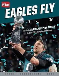 USED Book - Eagles Fly: The Underdog Philadelphia Eagles' Historic 2017 Championship Season by This Is Philly (Paperback) - english