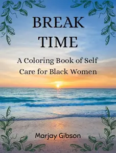 Break Time, A Coloring Book of Self Care for Black Women
