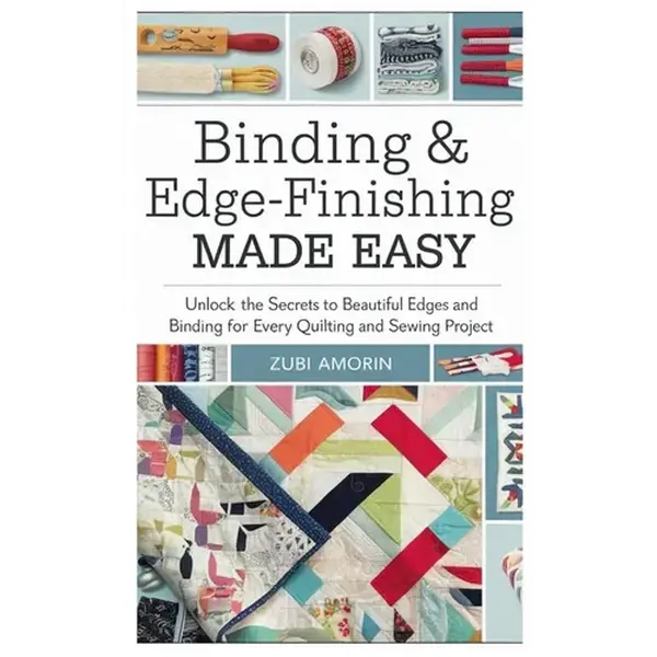 Binding & Edge-Finishing Made Easy: Unlock the Secrets to Beautiful Edges and Binding for Every Quilting and Sewing Project - Paperback
