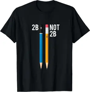100% Cotton 2B Or Not 2B Pencil Shakespeare Hamlet Quote Funny T-Shirt