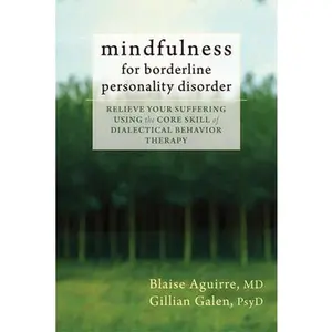 USED-Mindfulness for Borderline Personality Disorder: Relieve Your Suffering Using the Core Skill of Dialectical Behavior Therapy by Aguirre, Blaise (Paperback)