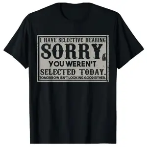 Funny 'Selective Hearing' Sarcasm Tee - Soft Cotton, Crew Neck, Short Sleeve Shirt for - Perfect Gift Idea T-shirt