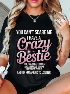 100% Cotton You Can't Scare Me I Have A Crazy Bestie Best Friend Bff T-Shirt