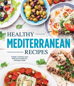 USED-Healthy Mediterranean Recipes: Simple, Nutritious and Delicious Recipes for Everyday Meals by Publications International Ltd (Hardcover)