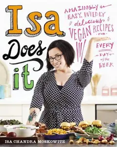 USED-Isa Does It: Amazingly Easy, Wildly Delicious Vegan Recipes for Every Day of the Week by Moskowitz, Isa Chandra (Hardcover)