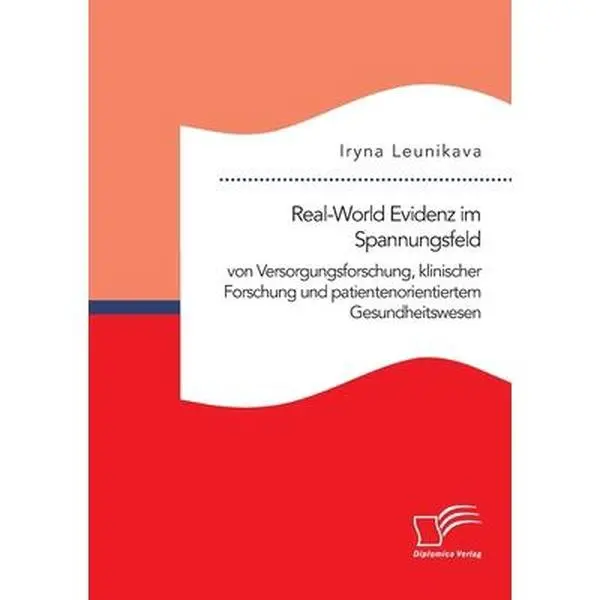 USED-Real-World Evidenz im Spannungsfeld von Versorgungsforschung, klinischer Forschung und patientenorientiertem Gesundheitswesen by Leunikava, Iryna (Paperback)