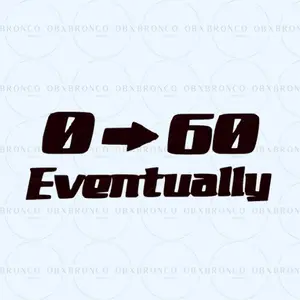 0 to 60 Eventually Decal - High-Quality Oracal 651- Durable Weatherproof Vinyl for Your Car