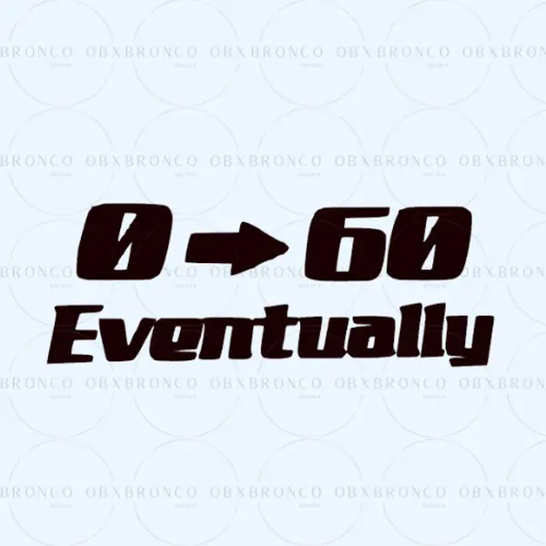 0 to 60 Eventually Decal - High-Quality Oracal 651- Durable Weatherproof Vinyl for Your Car