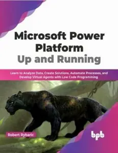 USED-Microsoft Power Platform Up and Running: Learn to Analyze Data, Create Solutions, Automate Processes, and Develop Virtual Agents with Low Code Programming (English Edition) by Robert Rybaric (Paperback)