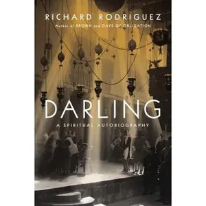 USED-Darling: A Spiritual Autobiography by Richard Rodriguez (Hardcover)